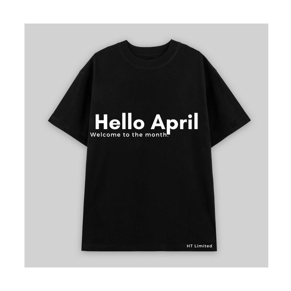 Áo thun thiết kế Unisex "Hello April", Cotton Cao Cấp 100%