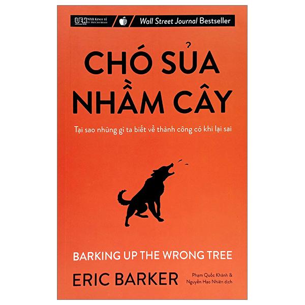 Chó Sủa Nhầm Cây - Tại Sao Những Gì Ta Biết Về Thành Công Có Khi Lại Sai (Tái Bản 2023)