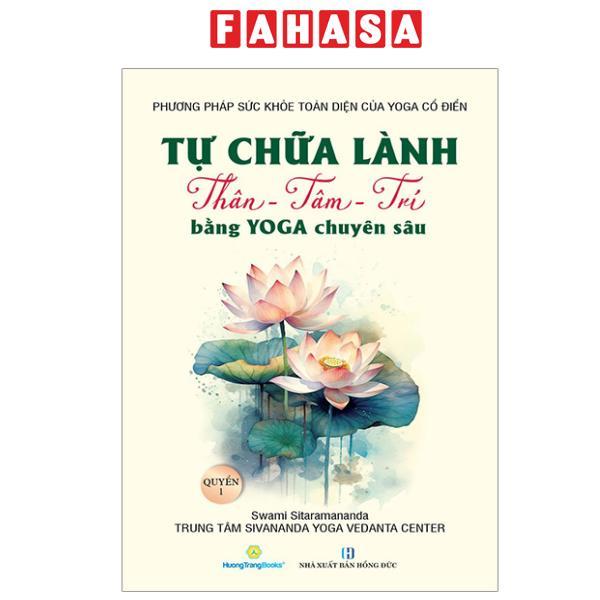 Sách - Tự Chữa Lành Thân - Tâm - Trí Bằng Yoga Chuyên Sâu - Quyển 1