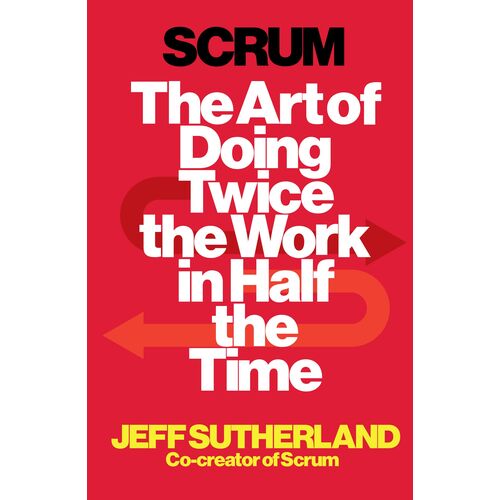 Scrum: The Art Of Doing Twice The Work In Half The Time