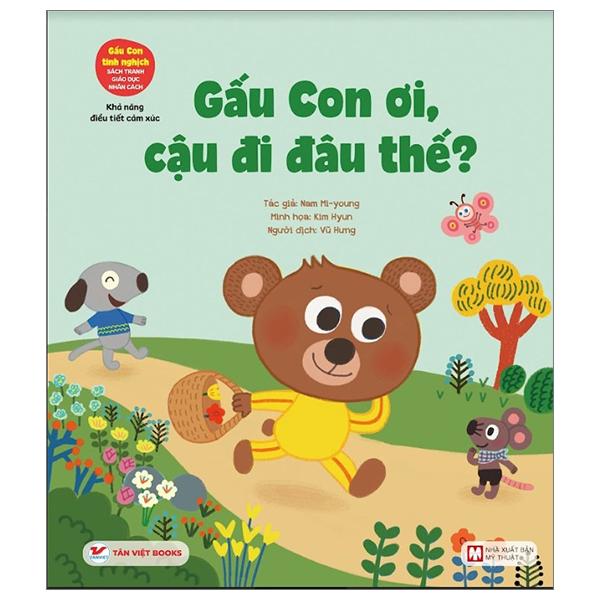 Sách - Gấu Con Tinh Nghịch - Khả Năng Điều Tiết Cảm Xúc - Gấu Con Ơi, Cậu Đi Đâu Thế? (Tái Bản 2024)