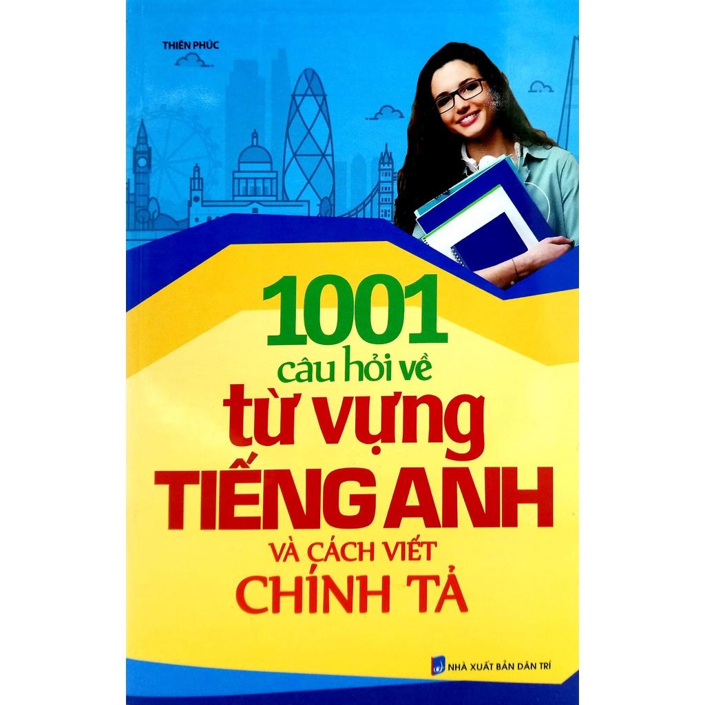 1001 Câu Hỏi Về Từ Vựng Tiếng Anh Và Cách Viết Chính Tả - Bản Quyền