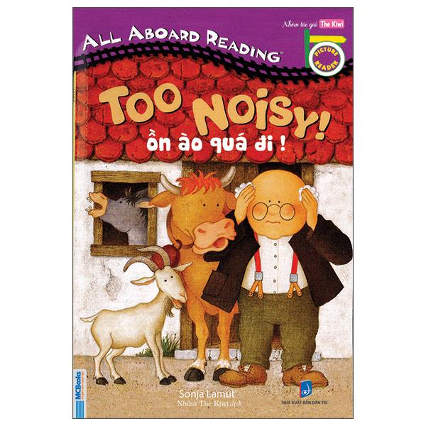 All Aboard Reading - Too Noisy! - Ồn Ào Quá Đi!