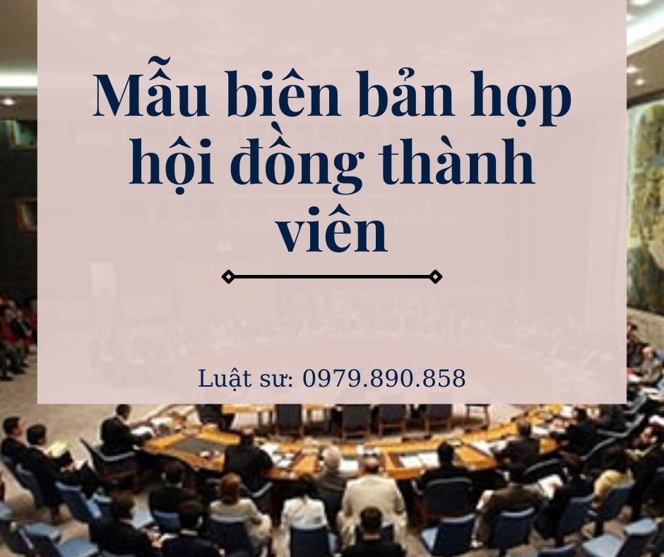 Mẫu biên bản họp hội đồng thành viên + bản hướng dẫn chi tiết của Luật sư