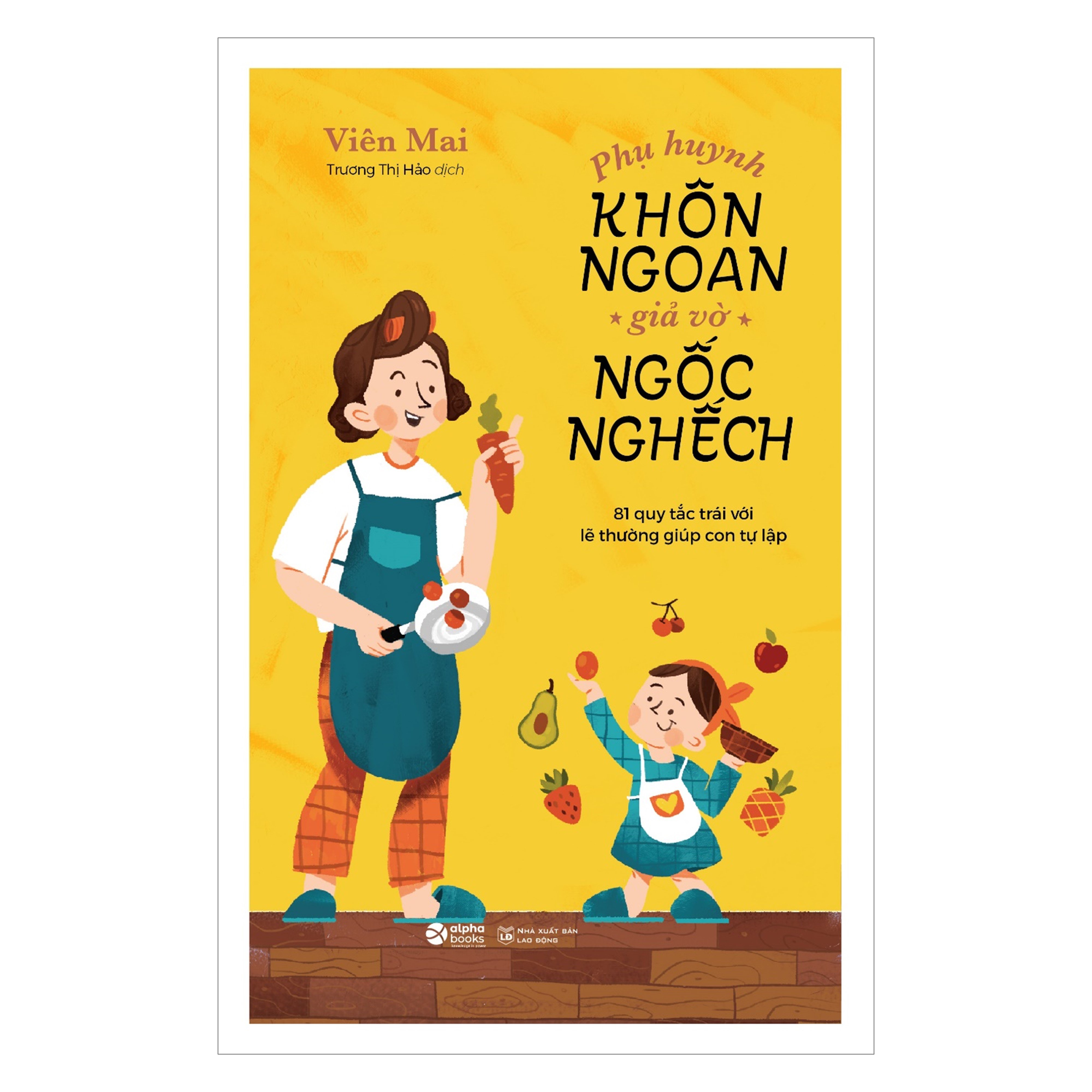Combo Phụ Huynh Khôn Ngoan, Giả Vờ Ngốc Nghếch + Dạy Con Tự Bảo Vệ Mình