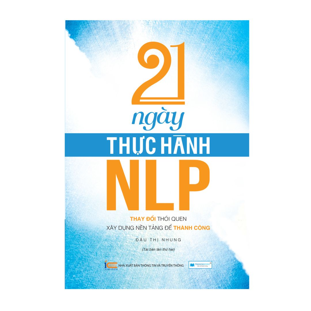 21 Ngày thực hành NLP - Thay Đổi Thói Quen, Xây Dựng Nền Tảng Để Thành Công ( Tái bản )