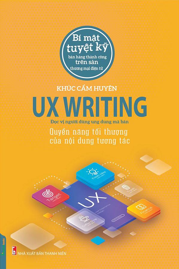 UX Writing - Quyền Năng Tối Thượng Của Nội Dung Tương Tác (Tái bản năm 2022)