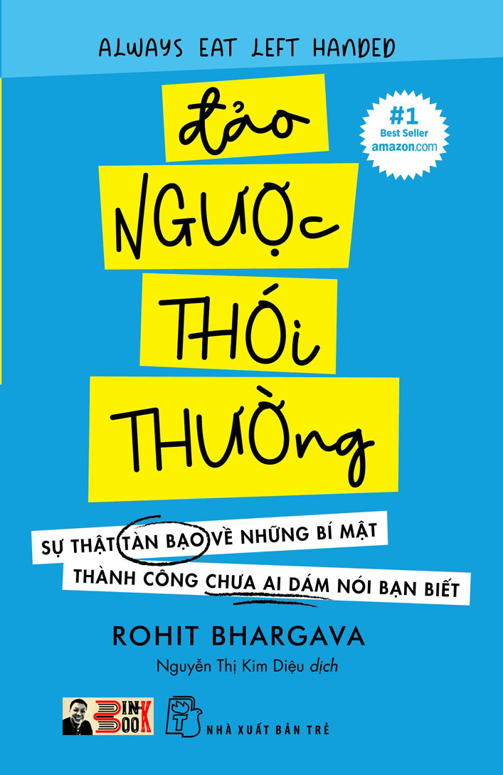 ĐẢO NGƯỢC THÓI THƯỜNG – Sự thật tàn bạo về những bí mật thành công chưa ai dám nói bạn biết – Rohit Bhargava – Nguyễn Thị Kim Diệu dịch – NXB Trẻ