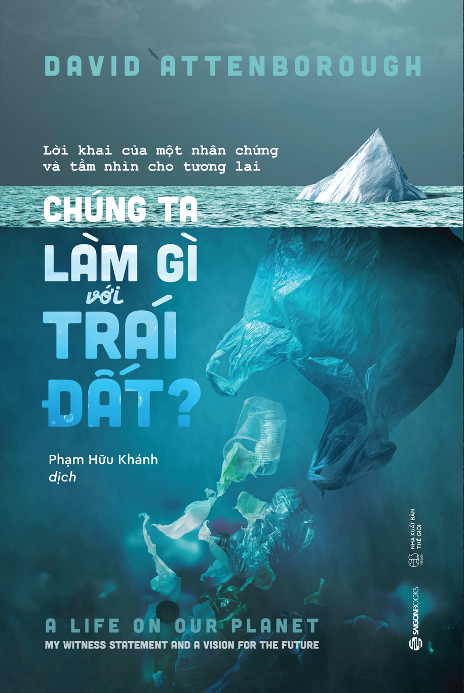 Chúng ta làm gì với Trái đất? (The Life On Our Planet) - Tác Giả David Attenborough