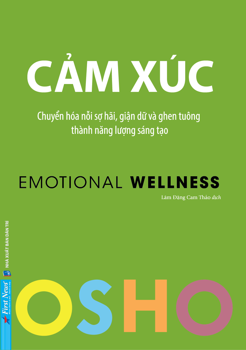 Osho - Cảm Xúc - Chuyển Hóa Nỗi Sợ Hãi, Giận Dữ Và Ghen Tuông Thành Năng Lượng Sáng Tạo