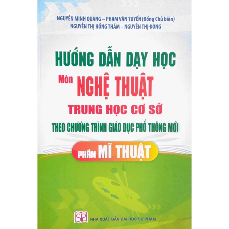 Sách - Hướng Dẫn Dạy Học Môn Nghệ Thuật Trung Học Cơ Sở Theo Chương Trình Giáo Dục Phổ Mới Phần Mĩ Thuật - SP