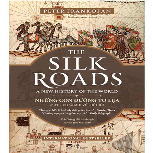 The Silk Roads - Những Con Đường Tơ Lụa: Một Lịch Sử Mới Về Thế Giới