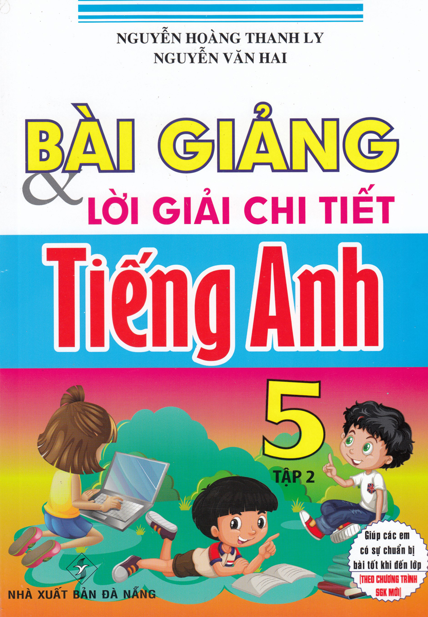 Sách tham khảo- Bài Giảng Và Lời Giải Chi Tiết Tiếng Anh Lớp 5 - Tập 2 _HA