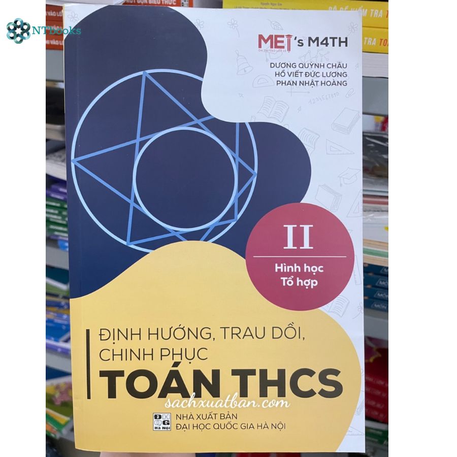 Định hướng, trau dồi, chinh phục Toán THCS quyển 2 - Hình học, tổ hợp