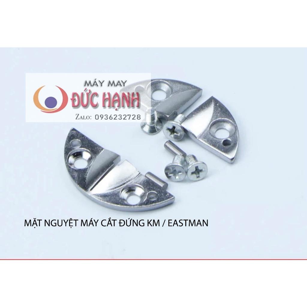 MẶT NGUYỆT MÁY CẮT VẢI ĐỨNG KM- EASTMAN