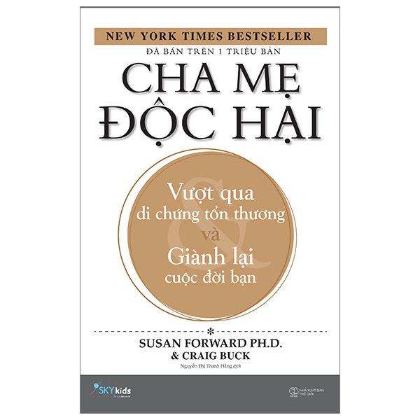 Cha Mẹ Độc Hại - Vượt Qua Di Chứng Tổn Thương Và Giành Lại Cuộc Đời Bạn (Tái Bản 2020)