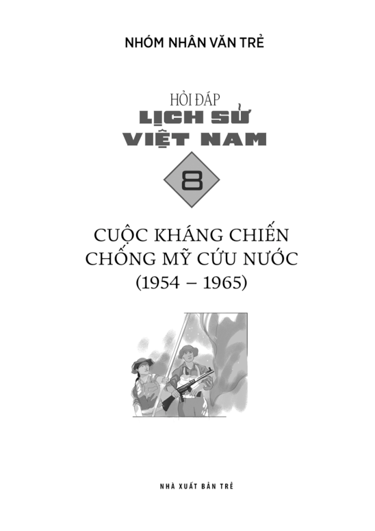 Hỏi Đáp Lịch Sử Việt Nam, Tập 8: Cuộc Kháng Chiến Chống Mỹ Cứu Nước (1954 - 1965)