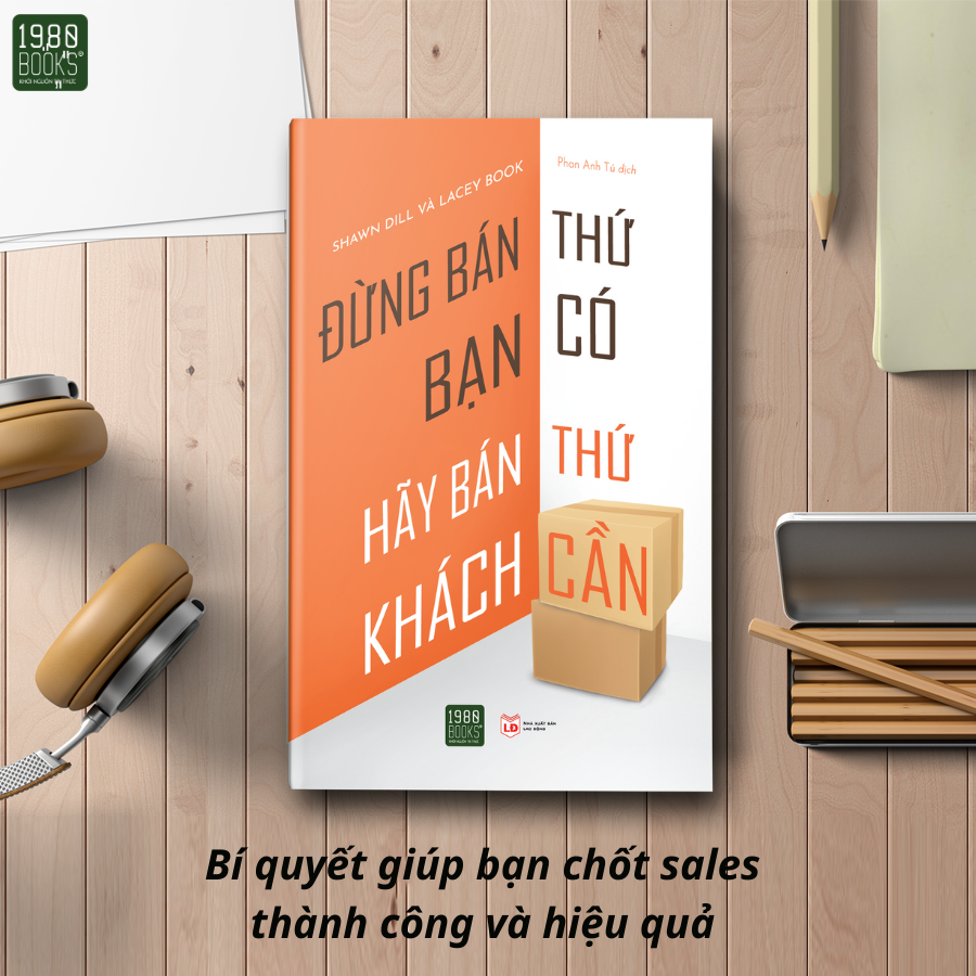 Đừng bán thứ bạn có hãy bán thứ khách cần