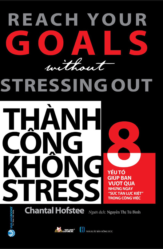 THÀNH CÔNG KHÔNG STRESS (Reach Your Goals without Stressing Out) - Chantal Hofstee - Nguyễn Thị Tú Bình dịch - (bìa mềm)