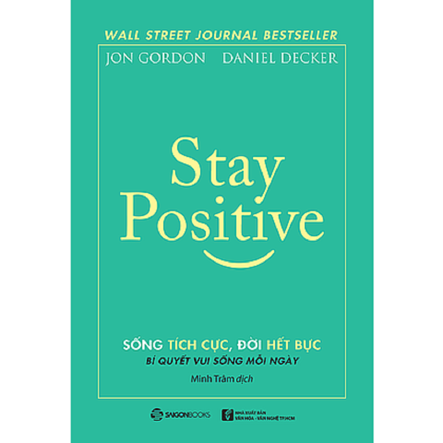 Stay Positive - Sống tích cực, Đời hết bực - Tác giả: Daniel Decker, Jon Gordon