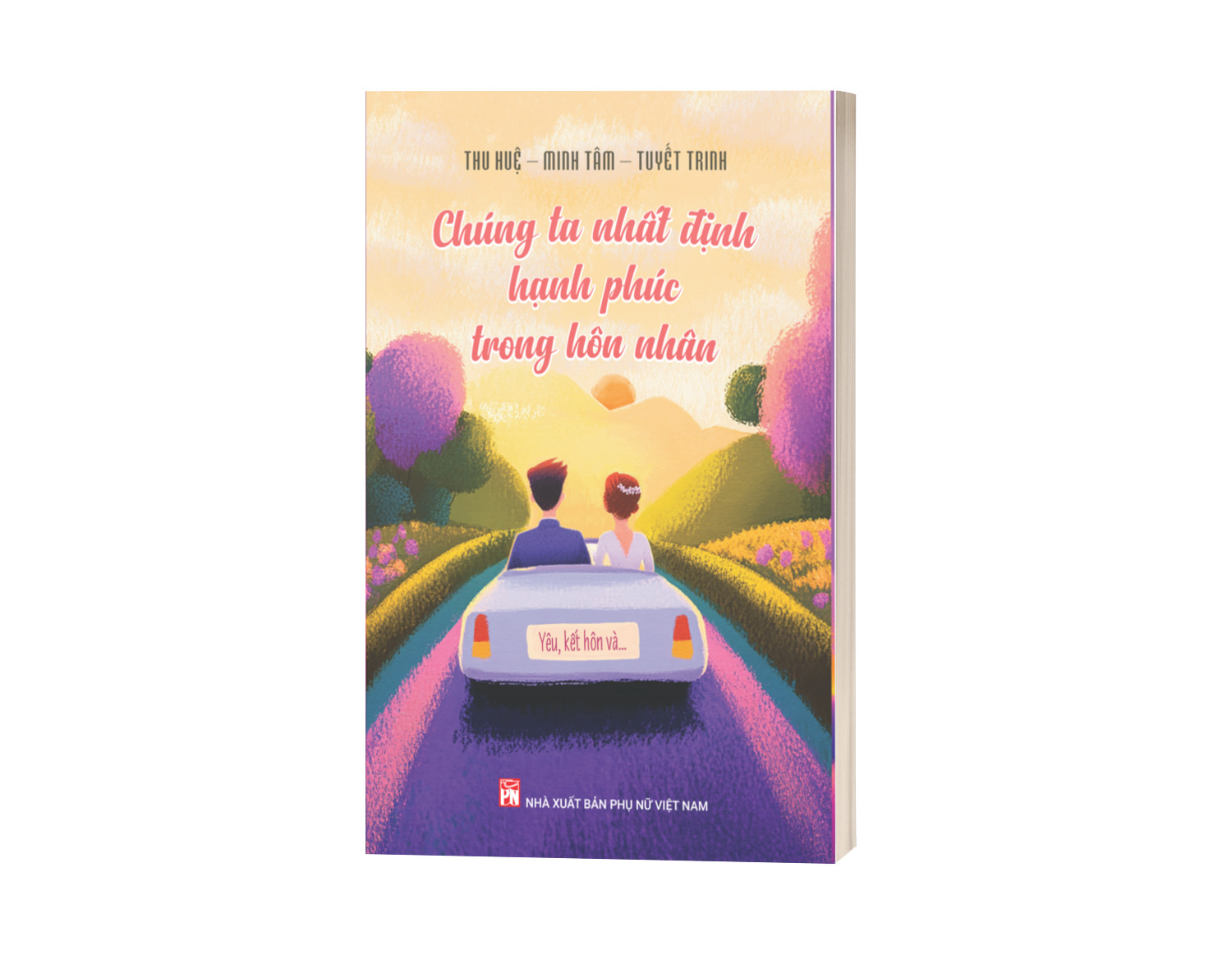 Sách Chúng Ta Nhất Định Hạnh Phúc Trong Hôn Nhân (Yêu, Kết Hôn Và…)