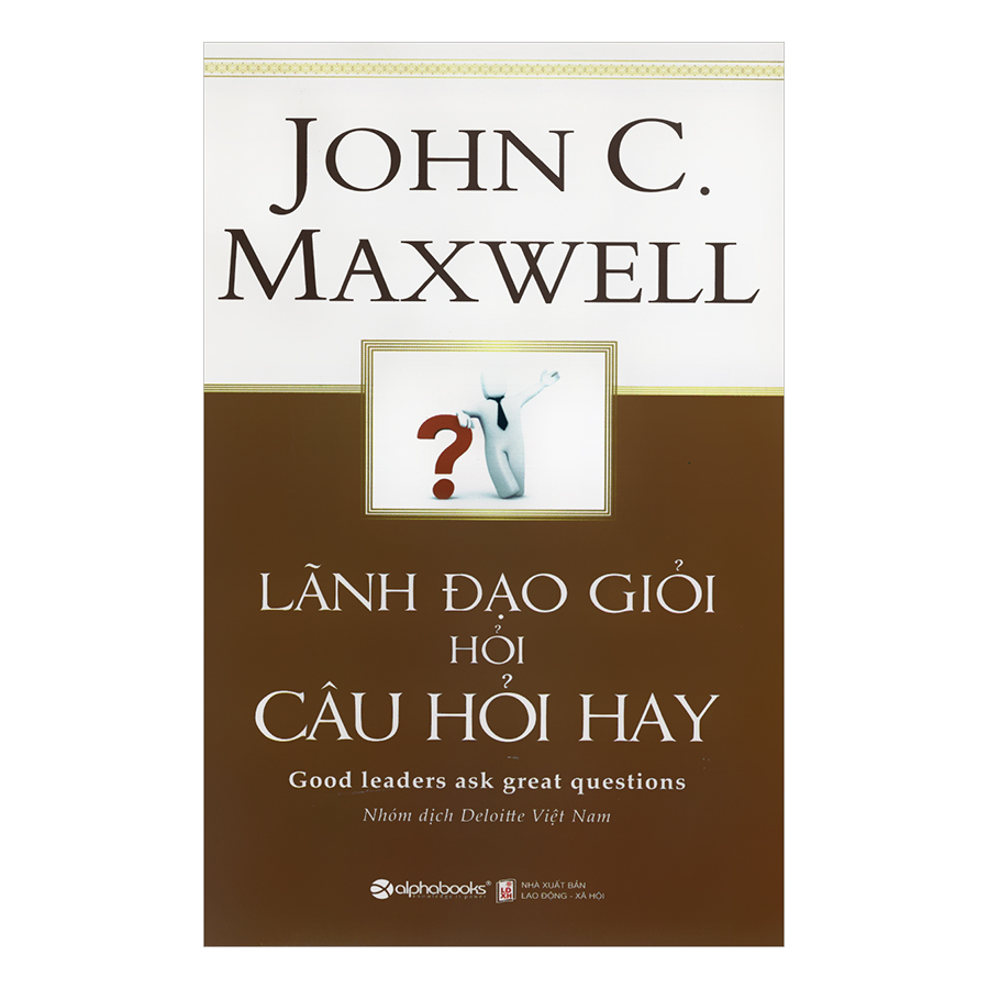 Combo Nghệ Thuật Đặt Câu Hỏi Của Lãnh Đạo (Lãnh Đạo Giỏi Hỏi Câu Hỏi Hay + Sức Mạnh Của Việc Đặt Câu Hỏi Đúng)(2 Cuốn)