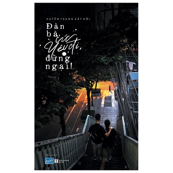 Sách Đàn Bà, Cứ Yêu Đi, Đừng Ngại