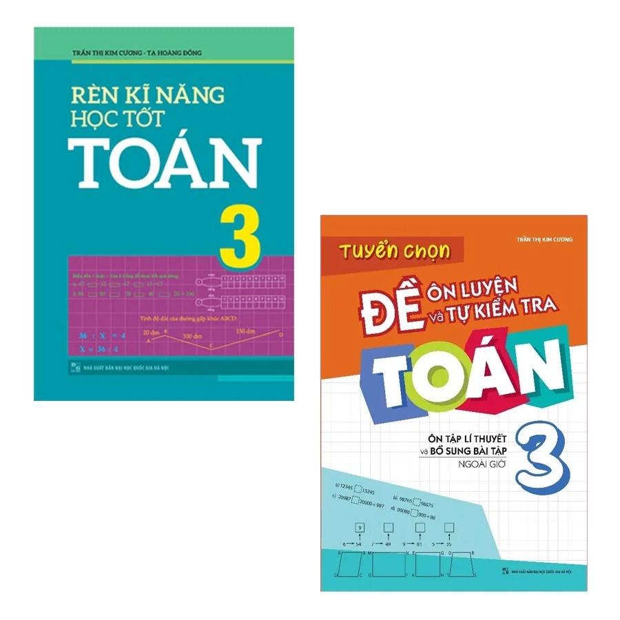 Combo Rèn Kĩ Năng Học tốt Toán Lớp 3 + Tuyển Chọn Đề Ôn Luyện Và Tự Kiểm Tra Toán Lớp 3 - Bản Quyền