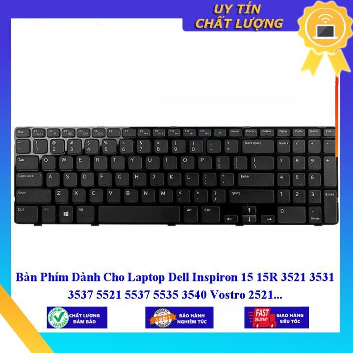 Bàn Phím dùng cho Laptop Dell Inspiron 15 15R 3521 3531 3537 5521 5537 5535 3540 Vostro 2521  - Hàng Nhập Khẩu New Seal
