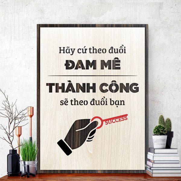 Tranh gỗ decor tạo động lực "Hãy cứ theo đuổi đam mê thành công sẽ theo đuổi bạn"