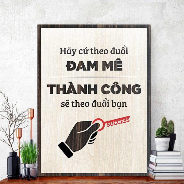 Tranh gỗ decor tạo động lực &quot;Hãy cứ theo đuổi đam mê thành công sẽ theo đuổi bạn