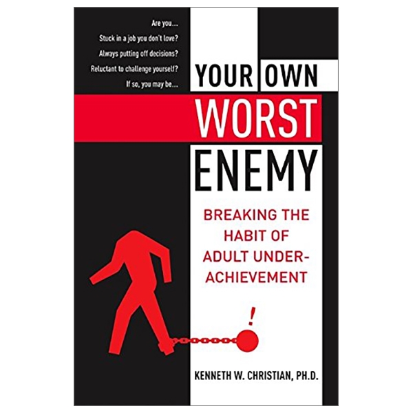 Your Own Worst Enemy: Breaking The Habit Of Adult Underachievement