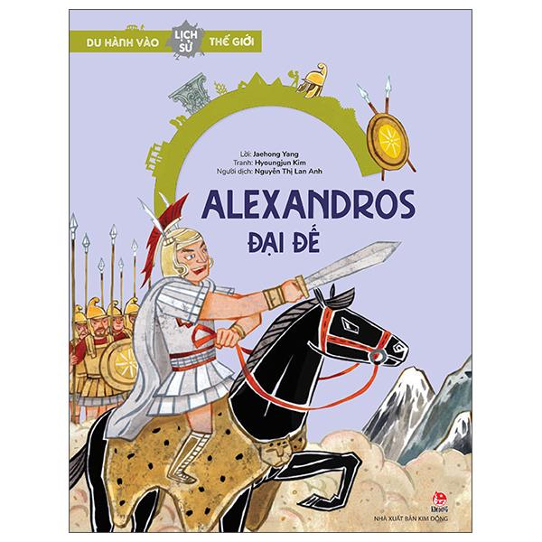 Du Hành Vào Lịch Sử Thế Giới Alexandros Đại Đế