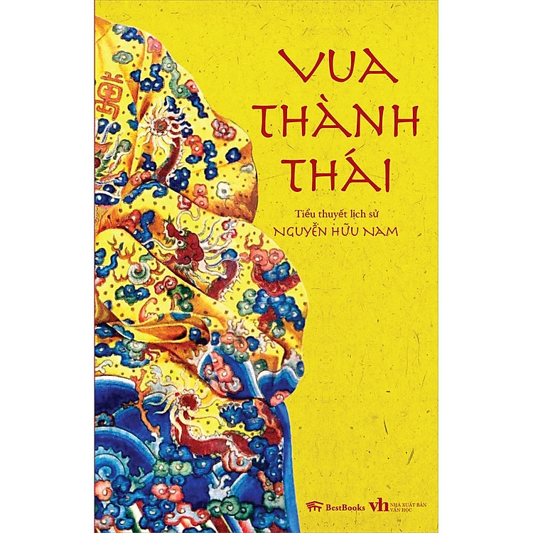 Vua Thành Thái (Tiểu Thuyết Lịch Sử) - Nguyễn Hữu Nam - (bìa mềm)