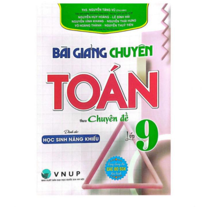 Bài Giảng Chuyên Toán Lớp 9 Theo Chuyên Đề - Dành Cho Học Sinh Năng Khiếu - HA