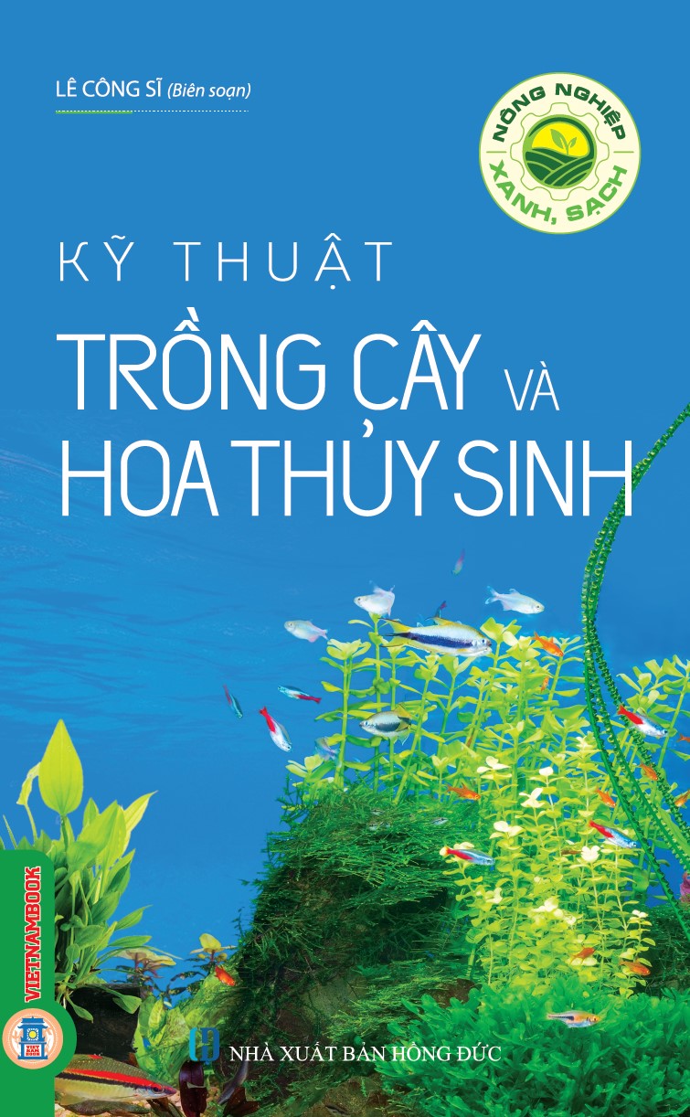 Nông Nghiệp Xanh, Sạch - Kỹ Thuật Trồng Cây Và Hoa Thuỷ Sinh (Tái bản)