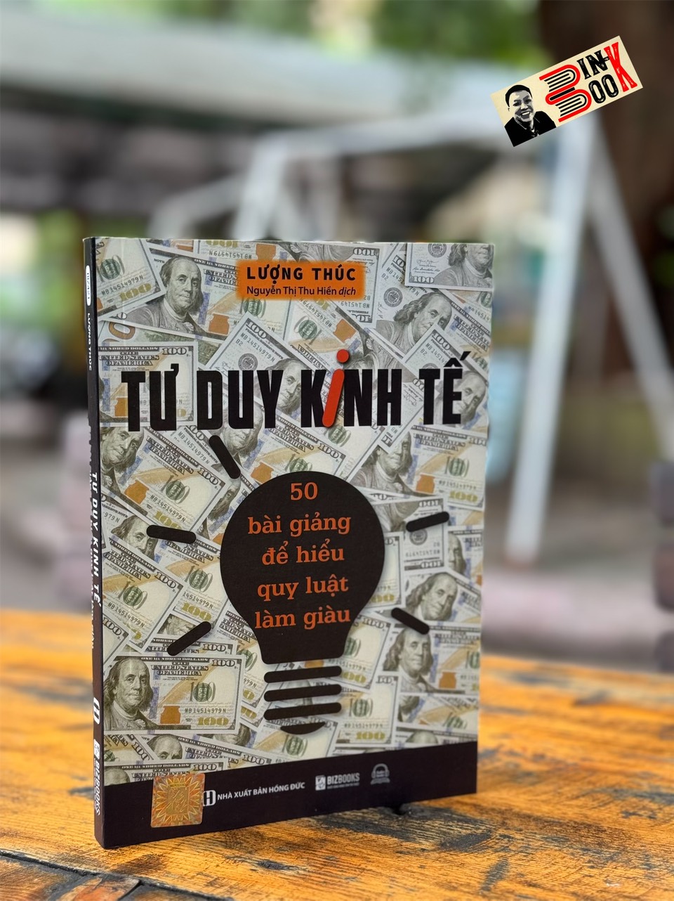 TƯ DUY KINH TẾ _ 50 BÀI GIẢNG ĐỂ HIỂU QUY LUẬT LÀM GIÀU_ Lượng Thúc_ Bizbooks_ NXB Hồng Đức