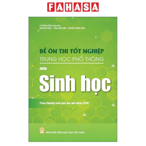 Sách - Đề Ôn Thi Tốt Nghiệp Trung Học Phổ Thông - Môn Sinh Học (Theo Chương Trình Giáo Dục Phổ Thông 2018)