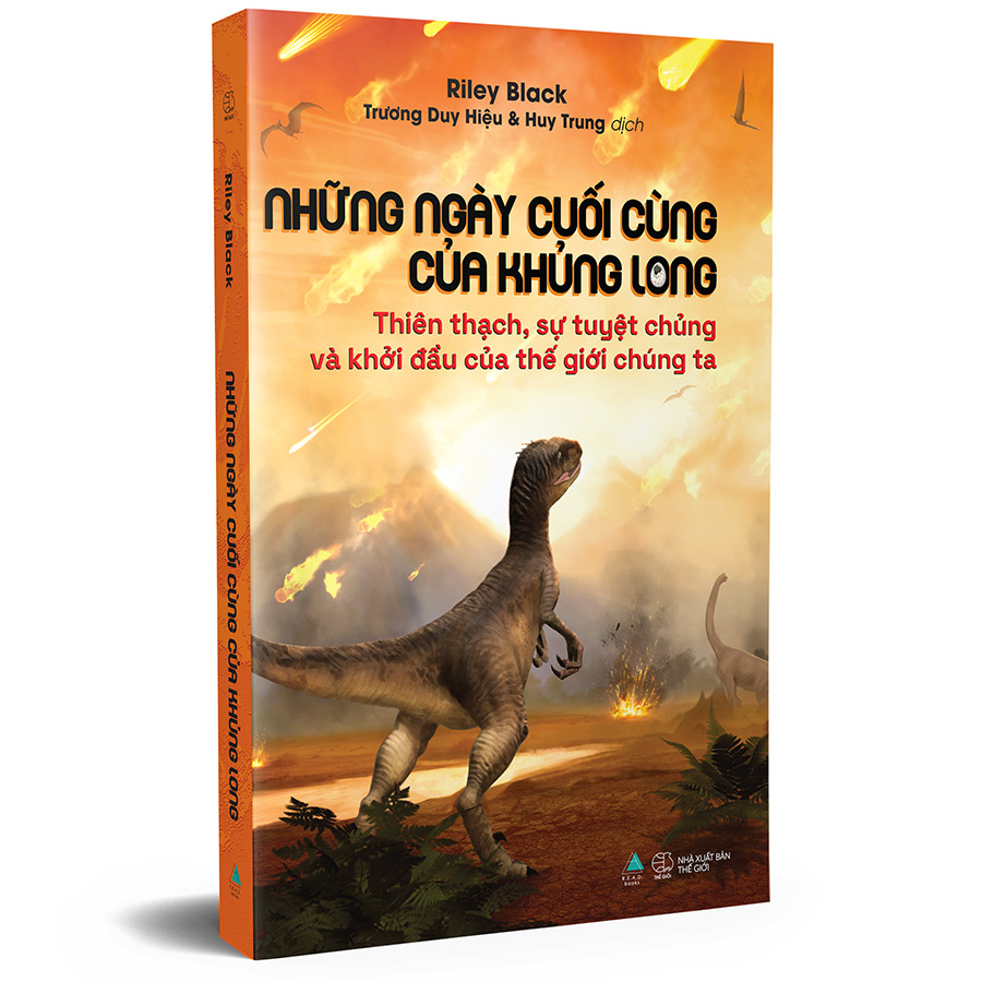 NHỮNG NGÀY CUỐI CÙNG CỦA KHỦNG LONG: Thiên Thạch, Sự Tuyệt Chủng Và Khởi Đầu Của Thế Giới Chúng Ta