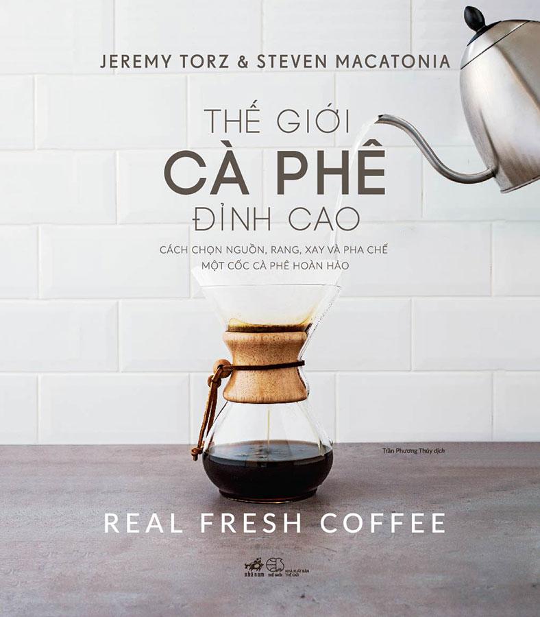 Thế Giới Cà Phê Đỉnh Cao: Cách Chọn Nguồn, Rang, Xay Và Pha Chế Một Cốc Cà Phê Hoàn Hảo