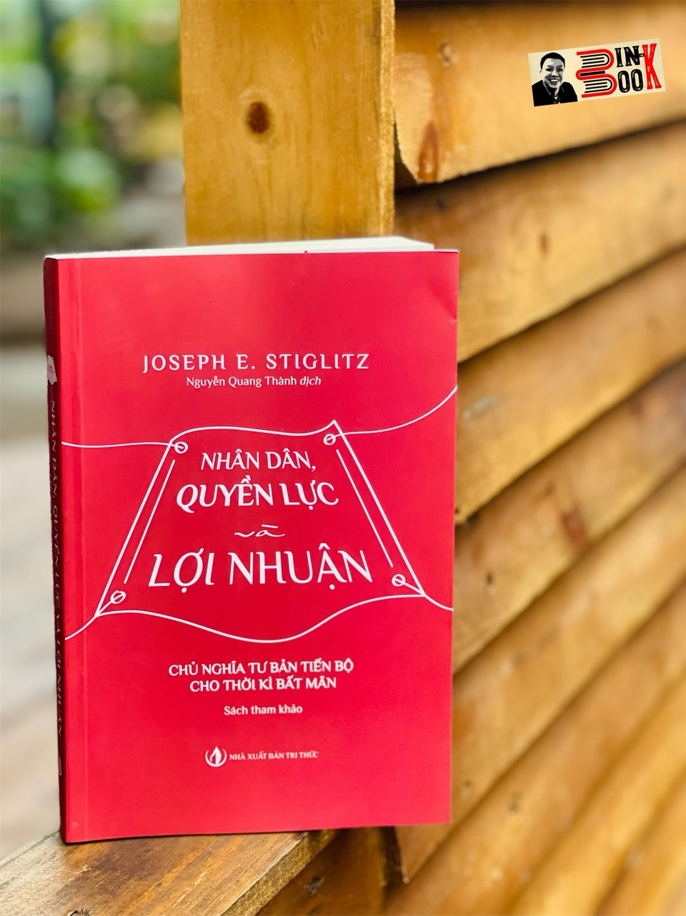 NHÂN DÂN, QUYỀN LỰC VÀ LỢI NHUẬN - Joseph E. Stiglitz - Nguyễn Quang Thành dịch – NXB Tri Thức - bìa mềm