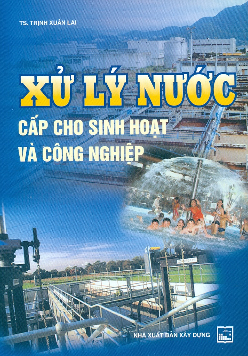 Xử Lý Nước Cấp Cho Sinh Hoạt Và Công Nghiệp (Tái bản năm 2021 có sửa chữa, bổ sung, cập nhật mới)