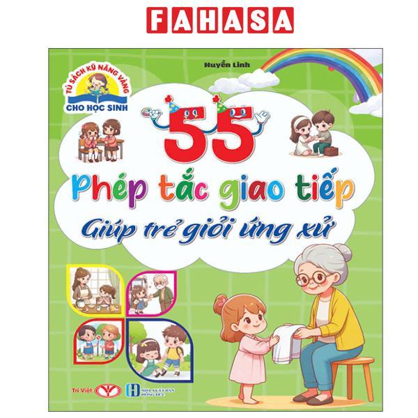 Sách - Tủ Sách Kỹ Năng Vàng Cho Học Sinh - 55 Phép Tắc Giao Tiếp Giúp Trẻ Giỏi Ứng Xử
