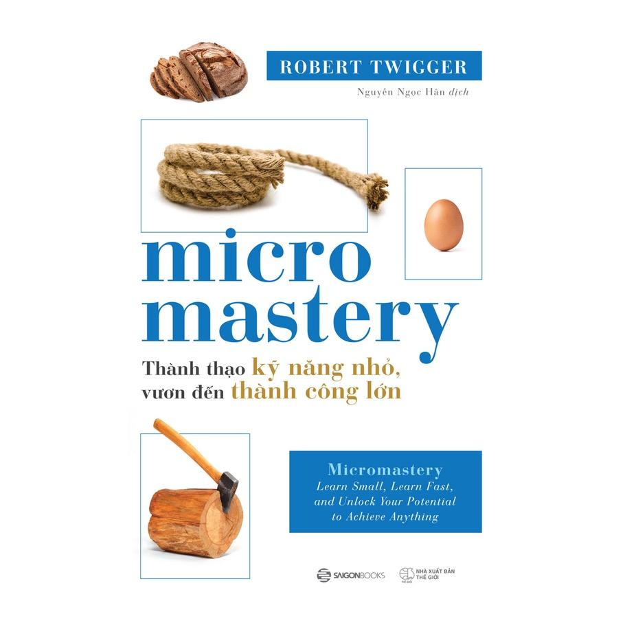 Micro Mastery - Thành thạo kỹ năng nhỏ, vươn đến thành công lớn - Bản Quyền