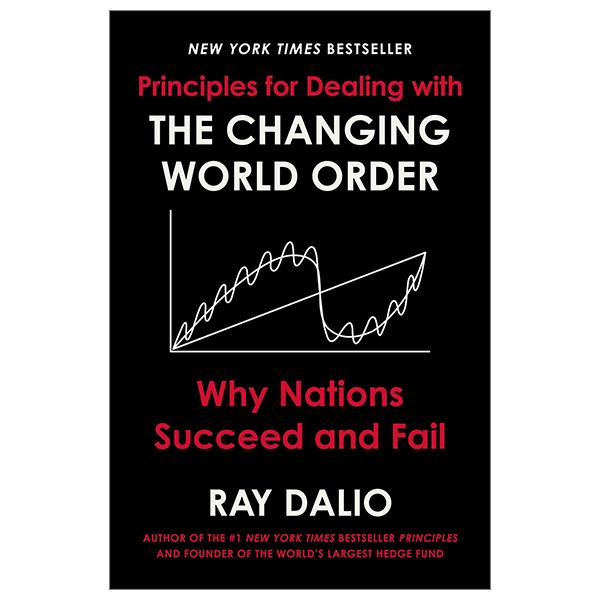 Principles For Dealing With The Changing World Order: Why Nations Succeed And Fail