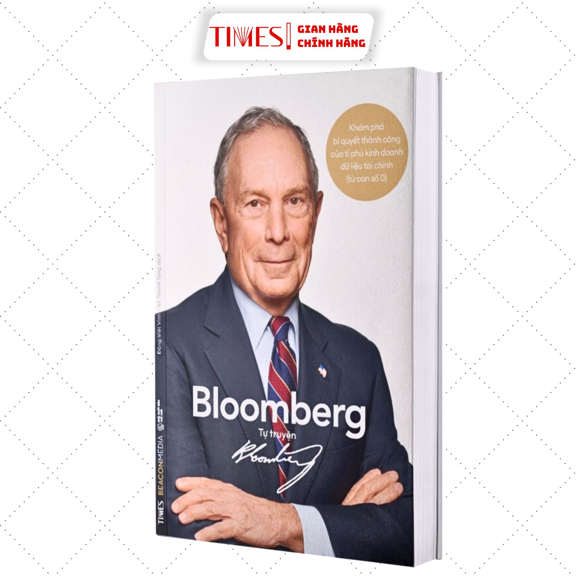 Sách - Tự Truyện Bloomberg : Khám Phá Bí Quyết Thành Công Của Tỉ Phú Kinh Doanh Dữ Liệu Tài Chính (Từ Con Số 0) - Micheal Bloomberg - NXB Thế Giới