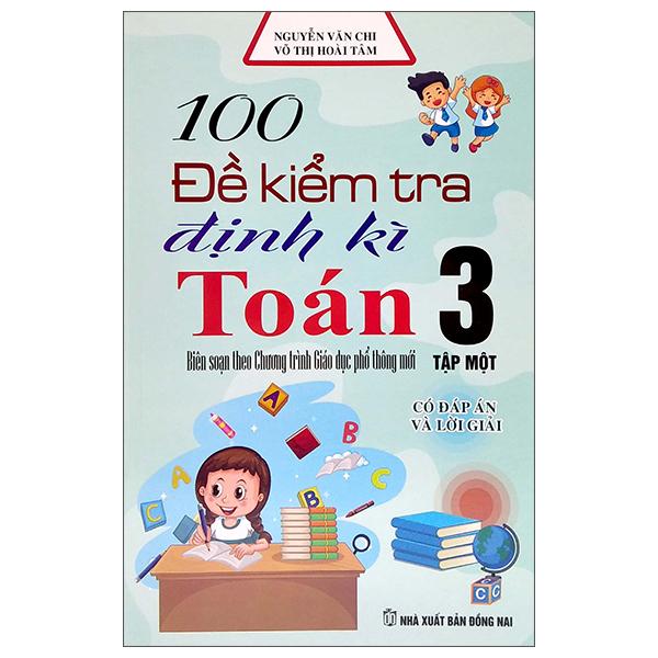 100 Đề Kiểm Tra Định Kỳ Toán 3 - Tập Một