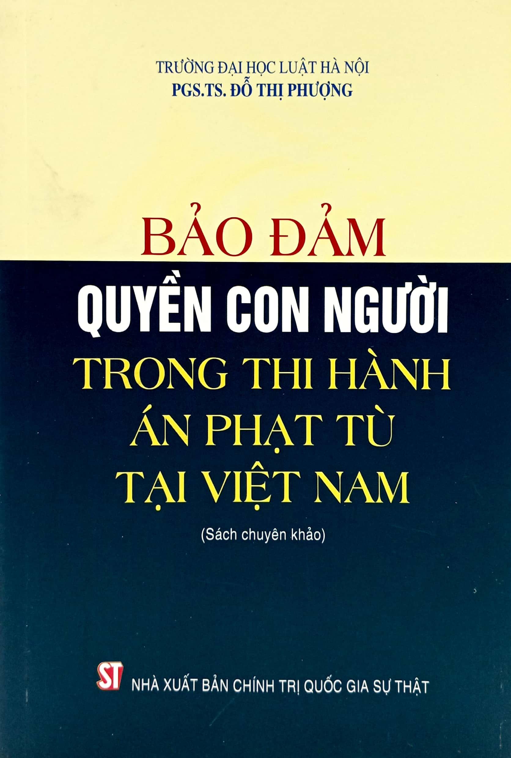 Bảo Đảm Quyền Con Người Trong Thi Hành Án Phạt Tù Tại Việt Nam (Sách Chuyên Khảo)