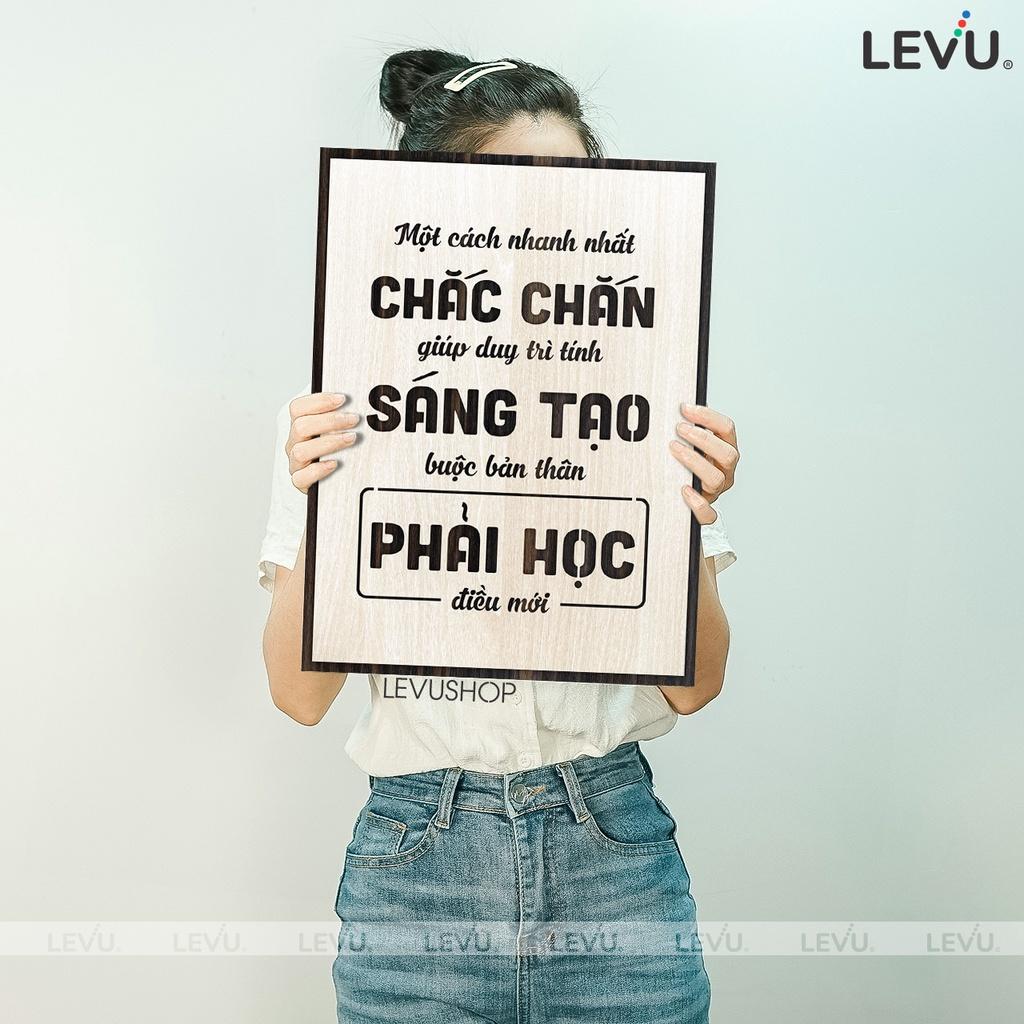 Tranh Gỗ slogan LEVU113: Một cách nhanh nhất chắc chắn giúp duy trì tính sáng tạo là buộc bản thân phải học điều mới