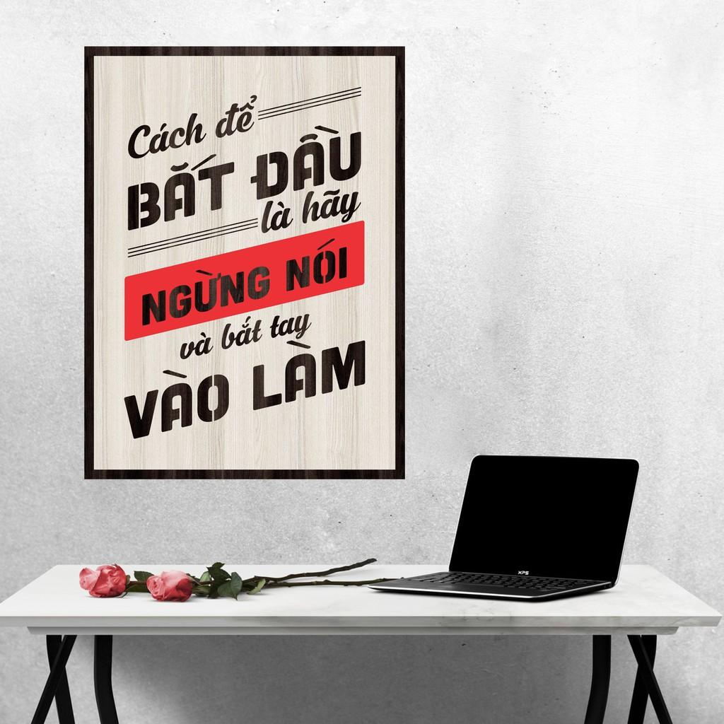 Tranh gỗ DECOR - SLOGAN tạo động lực, Truyền cảm hứng - Cách để bắt đầu là ngưng nói và bắt tay vào làm